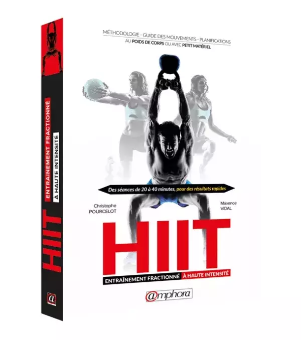 HIIT : Entrainement Fractionne a Haute Intensite - Méthodologie, Guide des mouvements, Planifications - Christophe Pourcelo