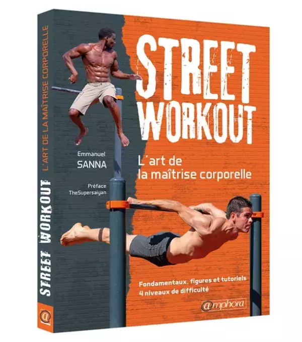 Street Workout : L'art de la maitrise corporelle - Emmanuel Sanna